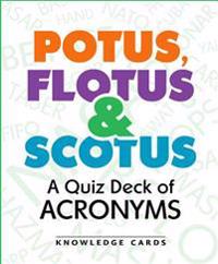 Potus Flotus & Scotus a Quiz Deck of Acronyms