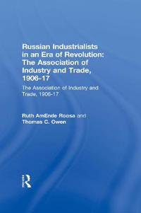 Russian Industrialists in an Era of Revolution: The Association of Industry and Trade, 1906-17