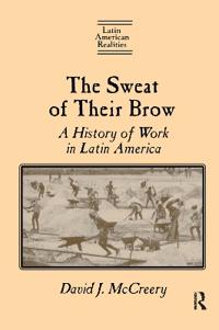 The Sweat of Their Brow: A History of Work in Latin America