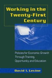 Working in the Twenty-First Century: Policies for Economic Growth Through Training, Opportunity, and Education