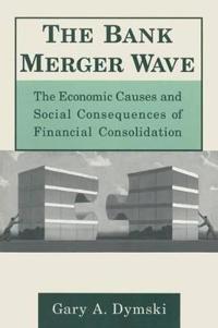 Bokomslag för "The Bank Merger Wave: The Economic Causes and Social Consequences of Financial Consolidation"