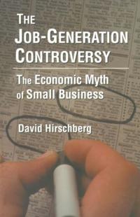 Bokomslag för "The Job-Generation Controversy: The Economic Myth of Small Business"