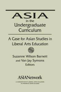 Asia in the Undergraduate Curriculum: A Case for Asian Studies in Liberal Arts Education