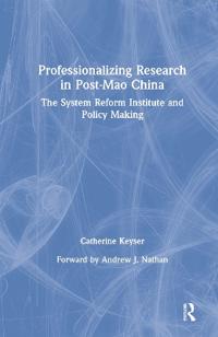 Professionalizing Research in Post-Mao China: The System Reform Institute and Policy Making