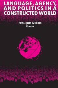 Language, Agency, and Politics in a Constructed World