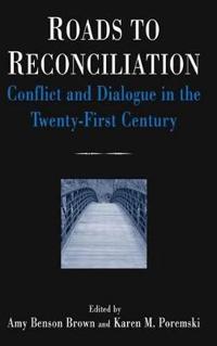 Roads to Reconciliation: Conflict and Dialogue in the Twenty-first Century