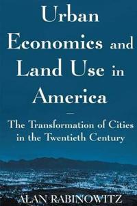 Urban Economics and Land Use in America: The Transformation of Cities in the Twentieth Century