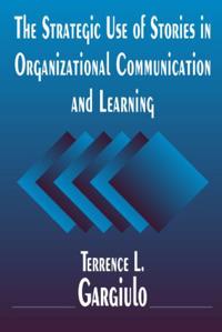 The Strategic Use of Stories in Organizational Communication and Learning