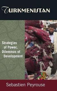 Turkmenistan: Strategies of Power, Dilemmas of Development