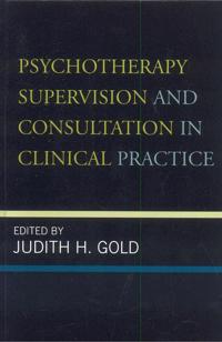 Psychotherapy Supervision and Consultation in Clinical Practice