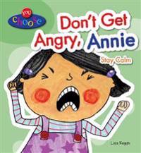 Don't Get Angry, Annie: Stay Calm