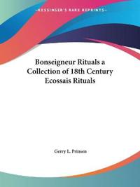 Bonseigneur Rituals a Collection of 18th Century Ecossais Rituals