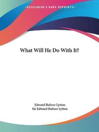 What Will He Do With It?