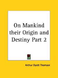 Bokomslag för "On Mankind Their Origin and Destiny 1872"