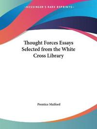Thought Forces Essays Selected from the White Cross Library1913