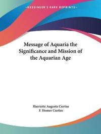 Message of Aquaria the Significance and Mission of the Aquarian Age (1947)