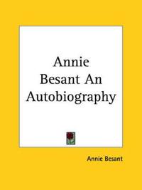 Annie Besant an Autobiography 1893