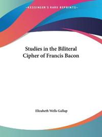 Studies in the Biliteral Cipher of Francis Bacon 1913