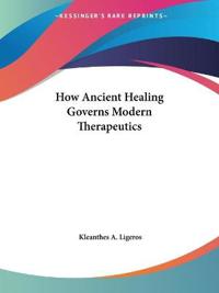 How Ancient Healing Governs Modern Therapeutics (1930)
