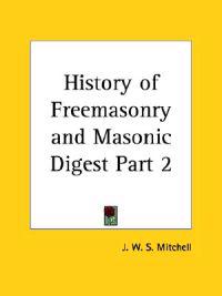 History of FreemasonryMasonic Digest Vol. 1 (1858)