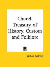 Church Treasury of History, Custom and Folklore (1898)