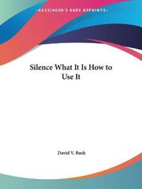Silence What it is How to Use it