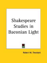 Shakespeare Studies in Baconian Light (1901)