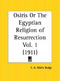 Osiris or the Egyptian Religion of Resurrection Vol. 1 (1911)