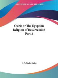 Osiris or the Egyptian Religion of Resurrection