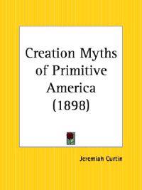 Creation Myths of Primitive America (1898)