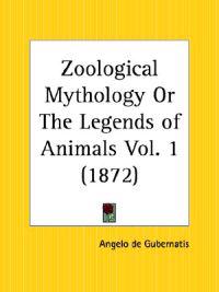 Zoological Mythology or the Legends of Animals (1872)