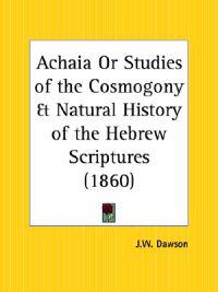Achaia or Studies of the CosmogonyNatural History of the Hebrew Scriptures (1860)