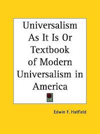 Universalism As It Is or Textbook of Modern Universalism in America 1841