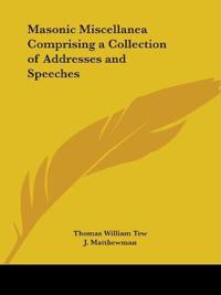 Masonic Miscellanea Comprising a Collection of Addresses and Speeches (1895)