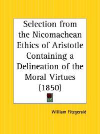 Selection from the Nicomachean Ethics of Aristotle Containing a Delineation of the Moral Virtues (1850)