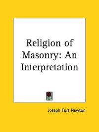 Religion of Masonry: an Interpretation (1927)