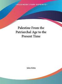 Palestine from the Patriarchal Age to the Present Time 1900