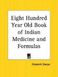 Eight Hundred Year Old Book of Indian Medicine and Formulas