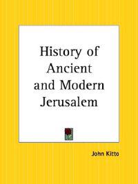 History of Ancient and Modern Jerusalem