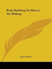 Body Building or Man in the Making