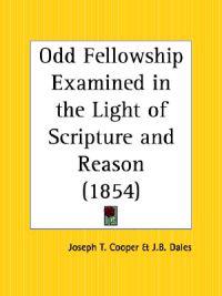 Odd Fellowship Examined in the Light of Scripture and Reason (1854)