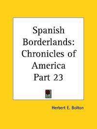 Chronicles of America Vol. 23: Spanish Borderlands (1921)