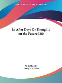 In After Days or Thoughts on the Future Life 1910