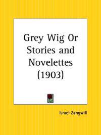 Grey Wig or Stories and Novelettes (1903)