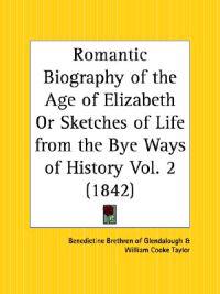 Romantic Biography of the Age of Elizabeth or Sketches of Life from the Bye Ways of History Vol. 2 (1842)