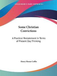 Some Christian Convictions: A Practical Restatement in Terms of Present Day Thinking (1915)