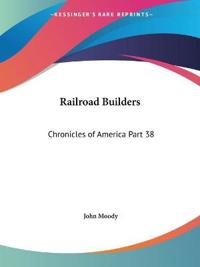 Chronicles of America Vol. 38: Railroad Builders (1921)