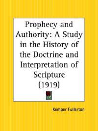 Prophecy and Authority: A Study in the History of the Doctrine and Interpretation of Scripture (1919)