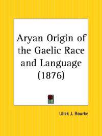 Aryan Origin of the Gaelic Race and Language (1876)