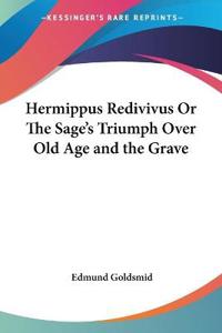 Hermippus Redivivus Or The Sage's Triumph Over Old Age and the Grave (1885)